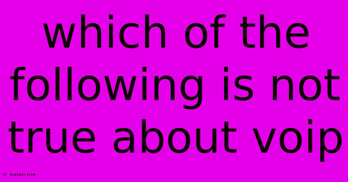 Which Of The Following Is Not True About Voip