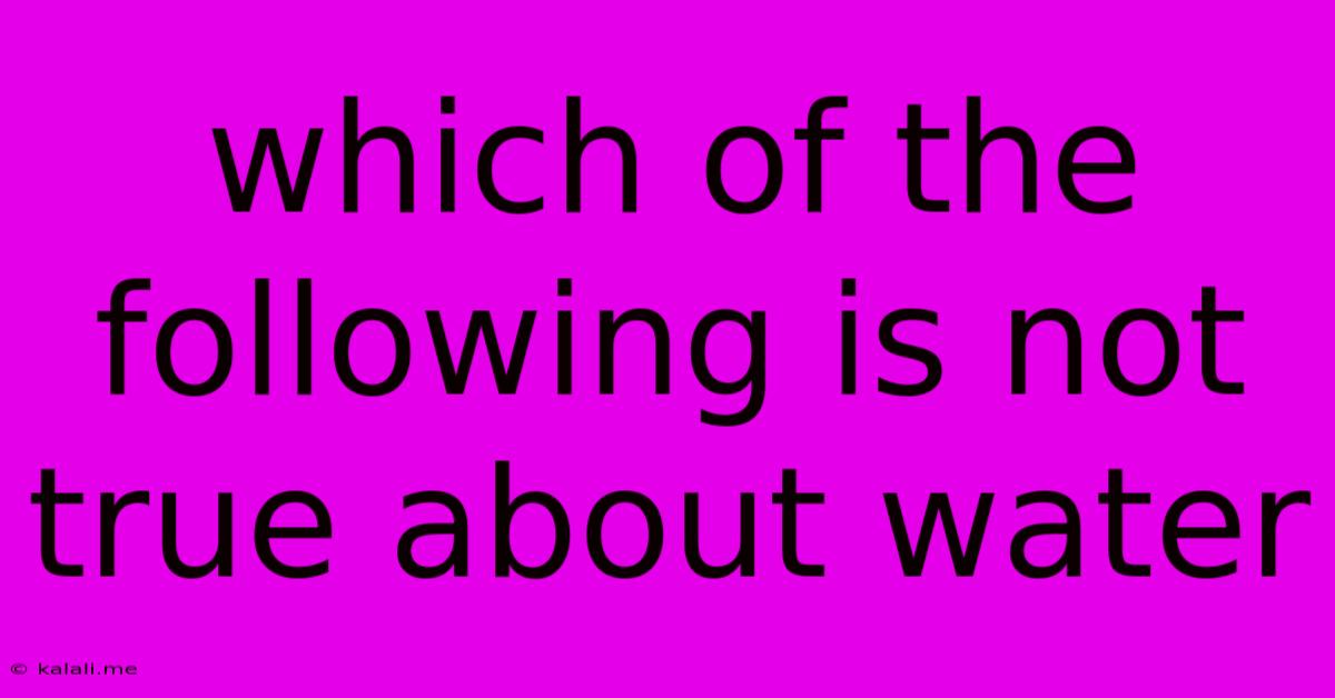 Which Of The Following Is Not True About Water