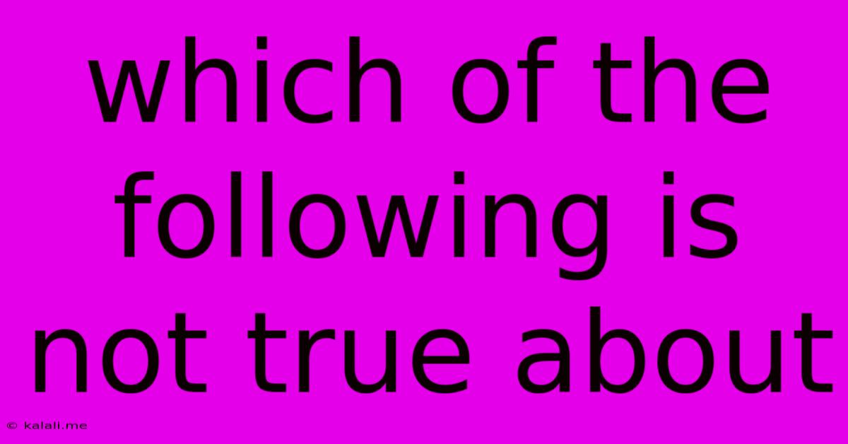 Which Of The Following Is Not True About