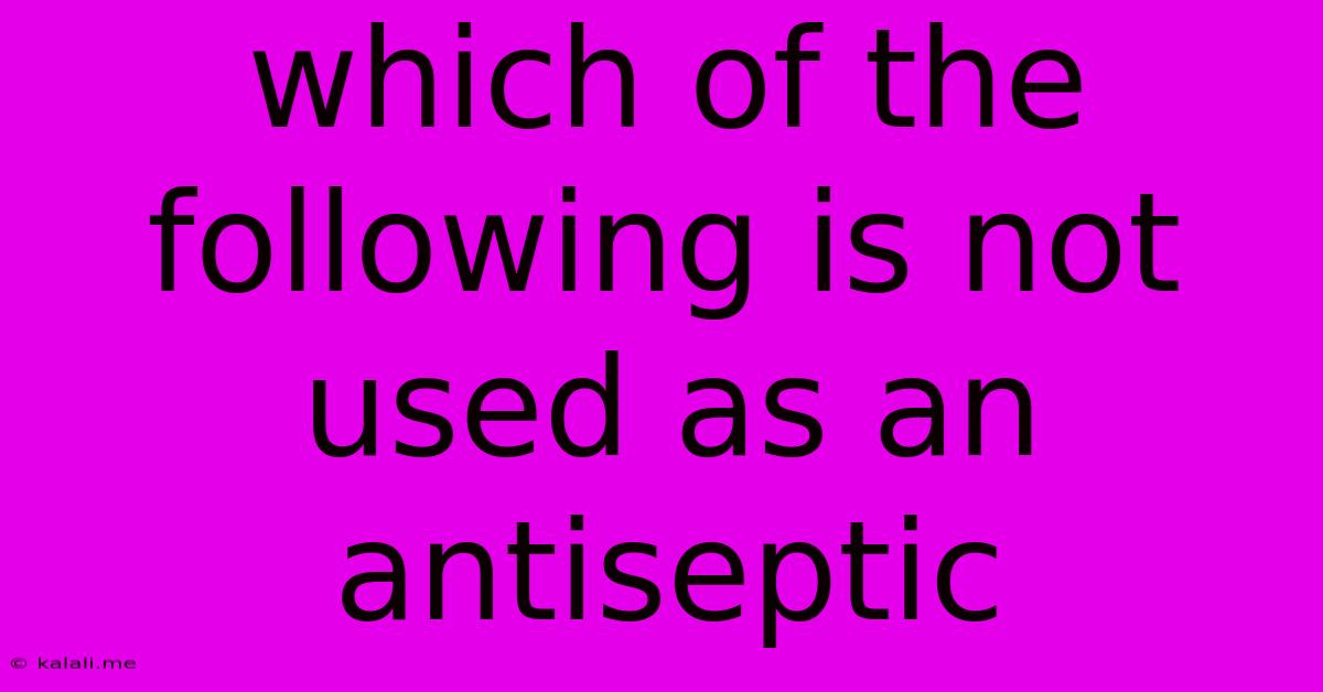 Which Of The Following Is Not Used As An Antiseptic