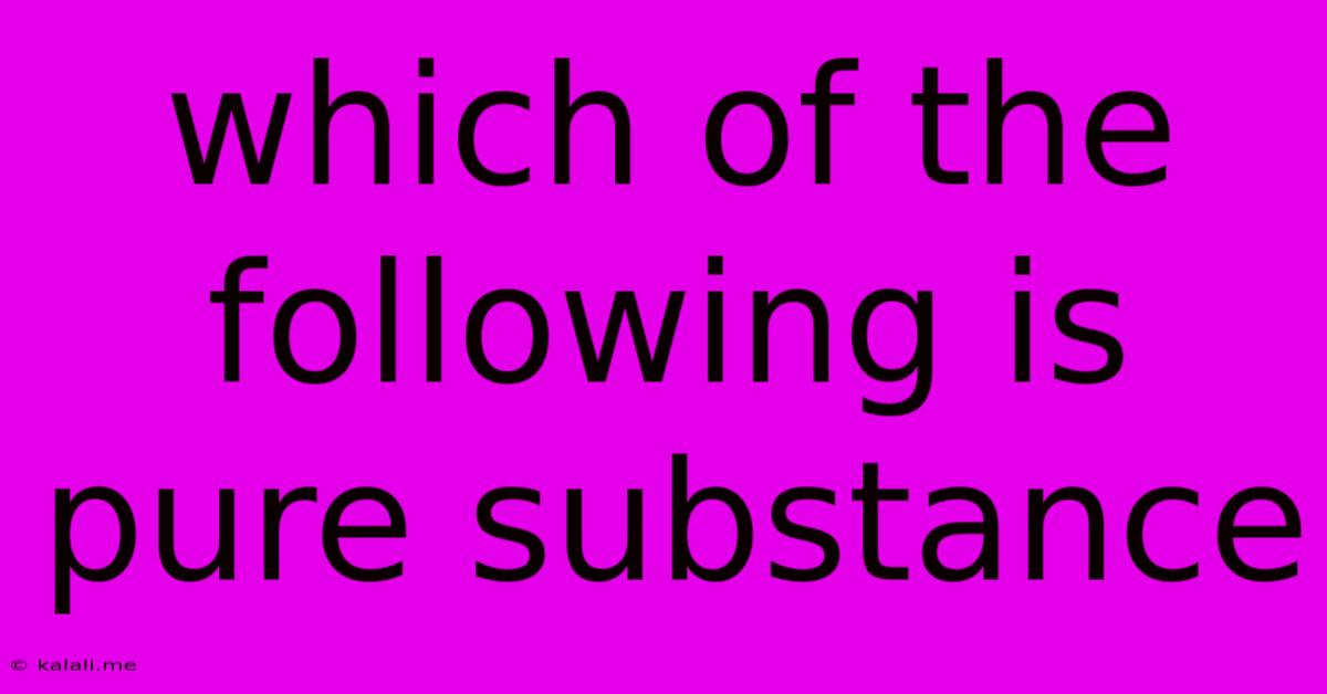 Which Of The Following Is Pure Substance