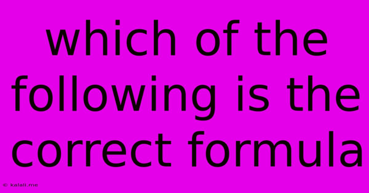 Which Of The Following Is The Correct Formula