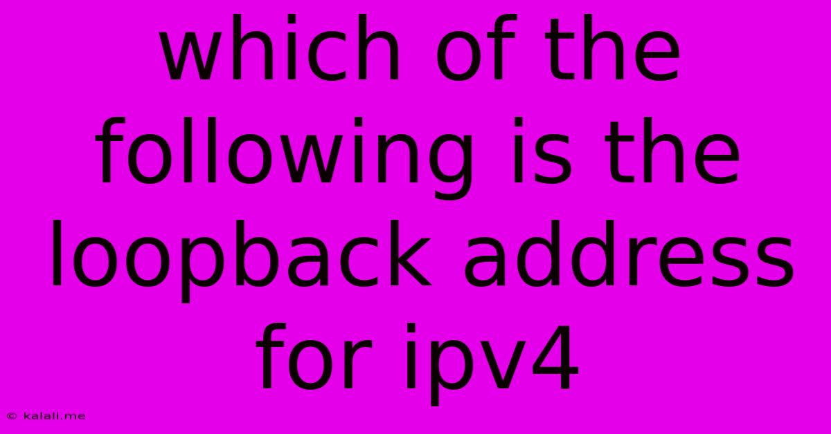 Which Of The Following Is The Loopback Address For Ipv4