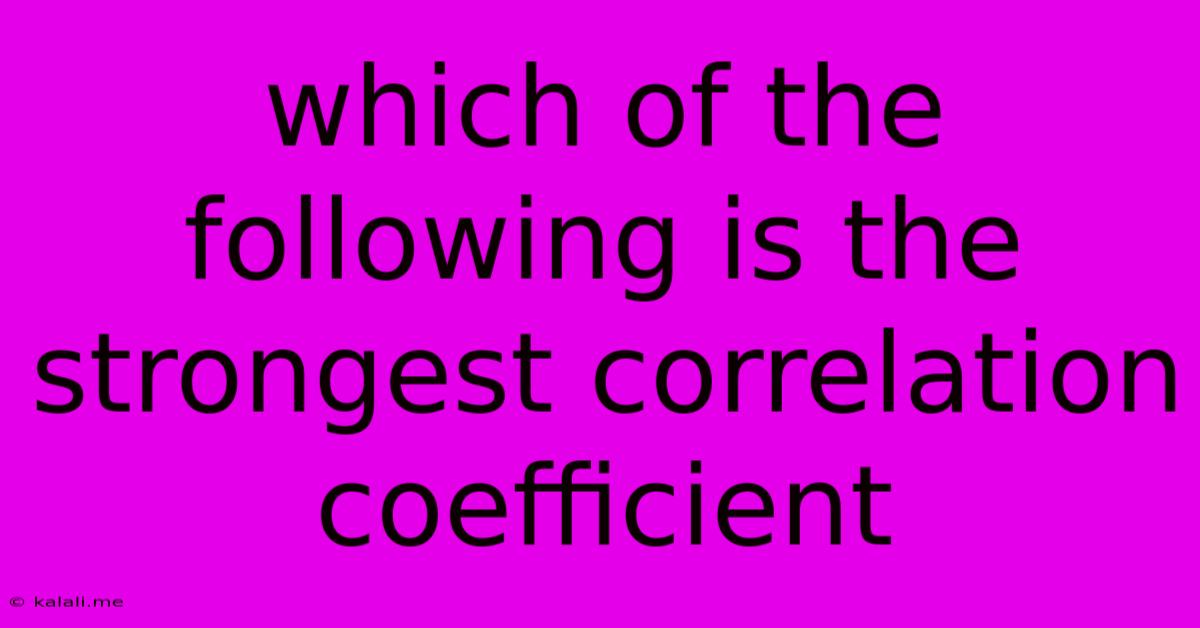 Which Of The Following Is The Strongest Correlation Coefficient