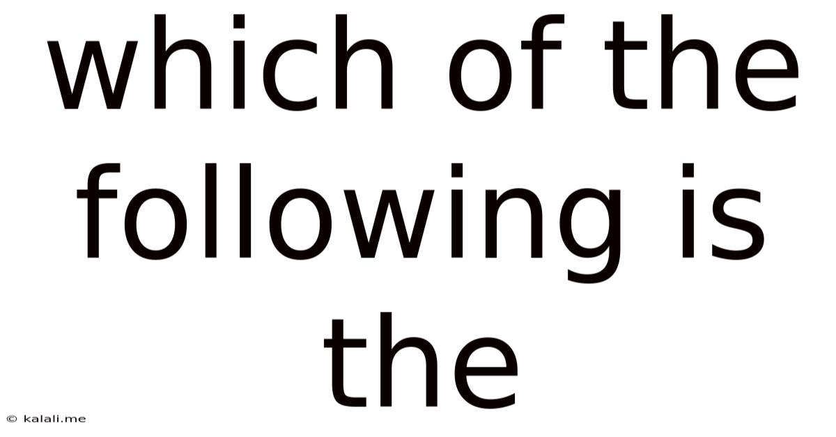 Which Of The Following Is The
