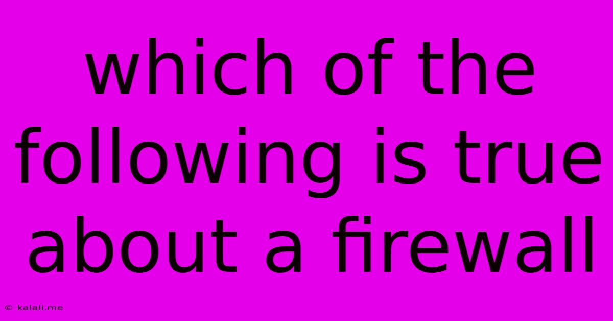 Which Of The Following Is True About A Firewall