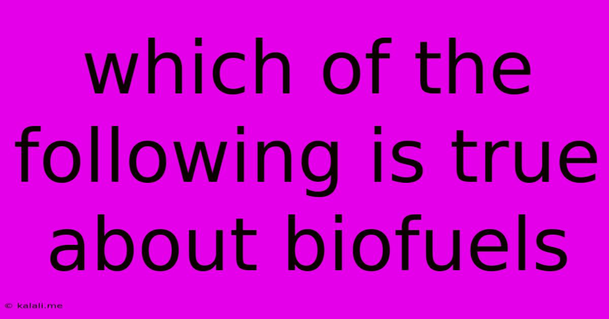 Which Of The Following Is True About Biofuels