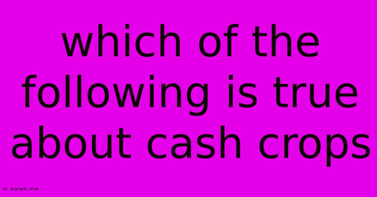 Which Of The Following Is True About Cash Crops