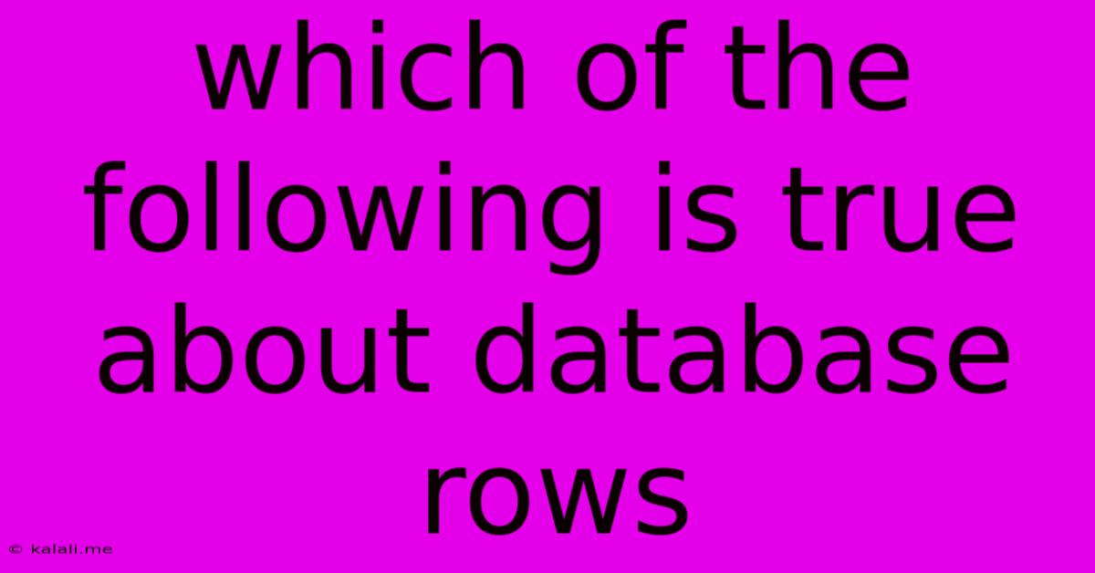 Which Of The Following Is True About Database Rows