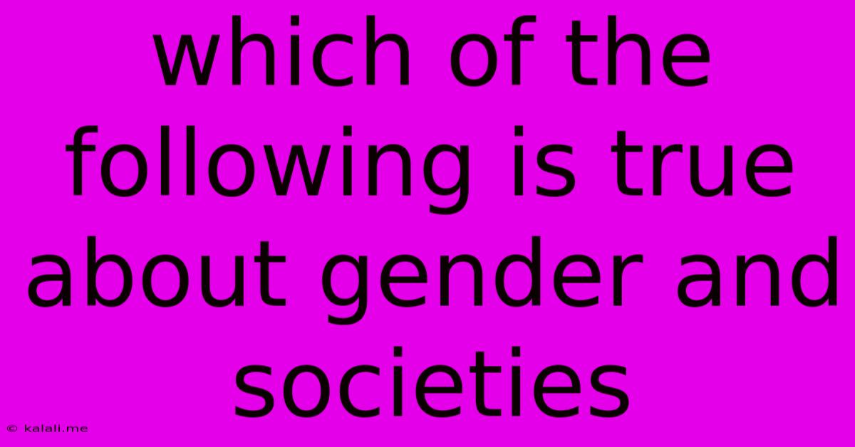 Which Of The Following Is True About Gender And Societies