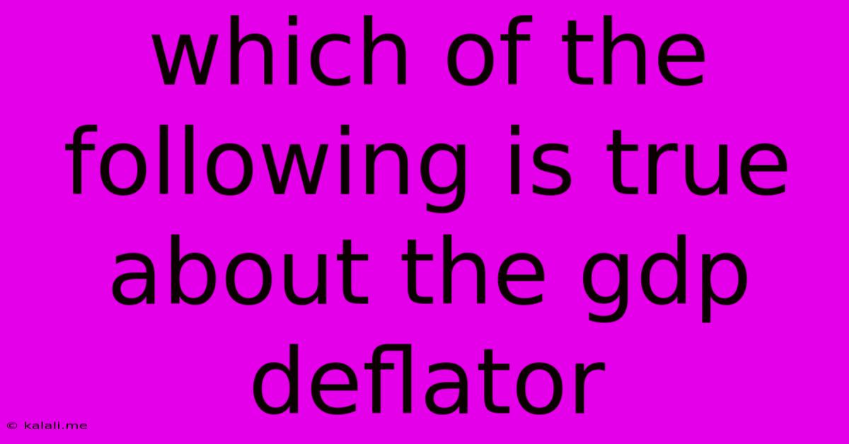 Which Of The Following Is True About The Gdp Deflator