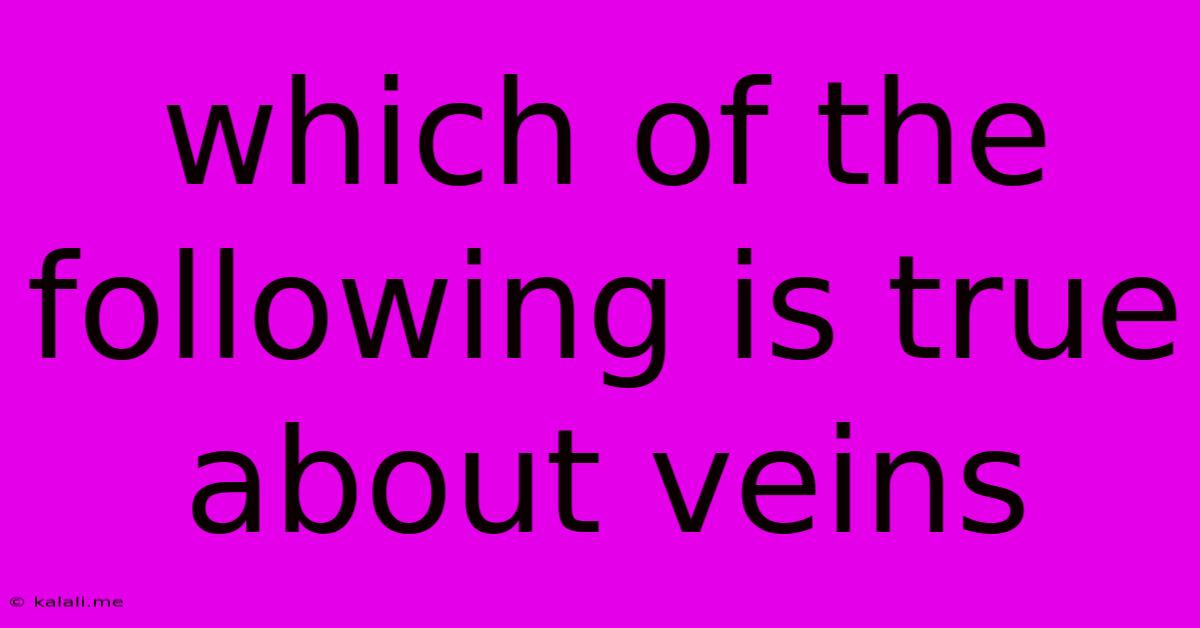 Which Of The Following Is True About Veins