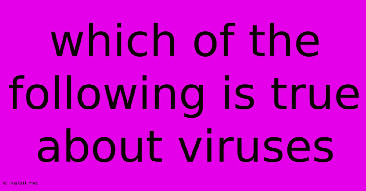 Which Of The Following Is True About Viruses