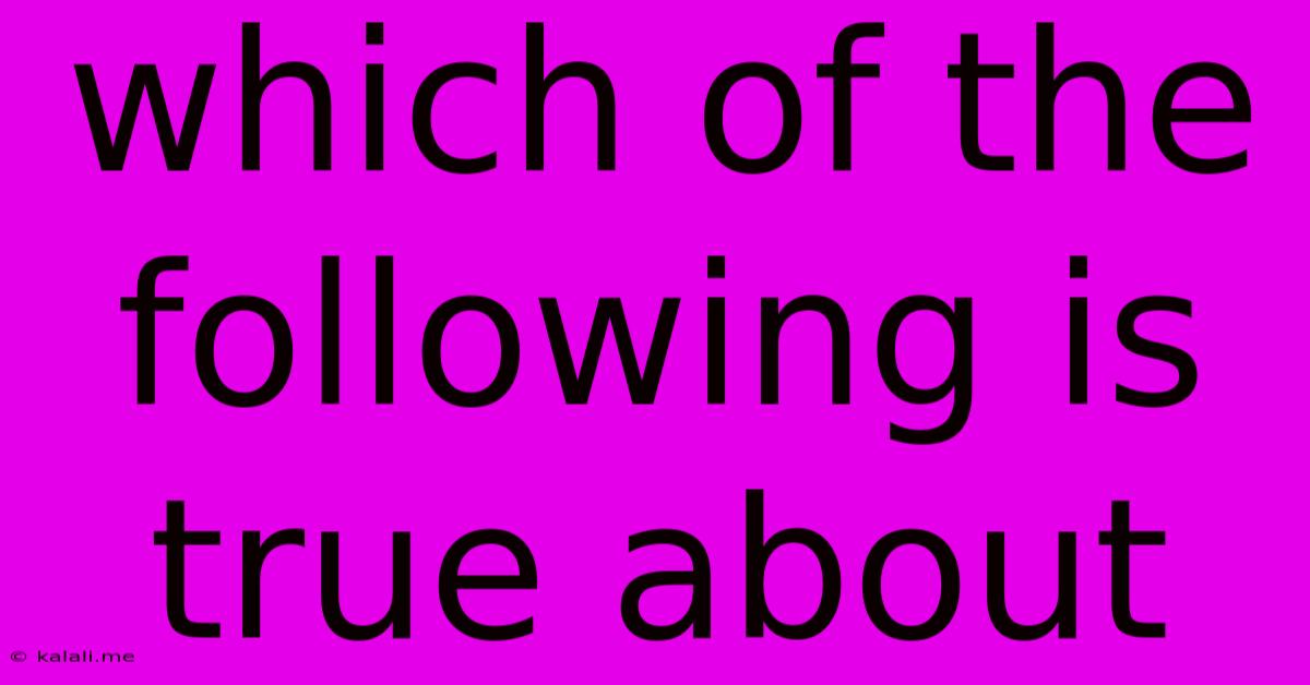 Which Of The Following Is True About