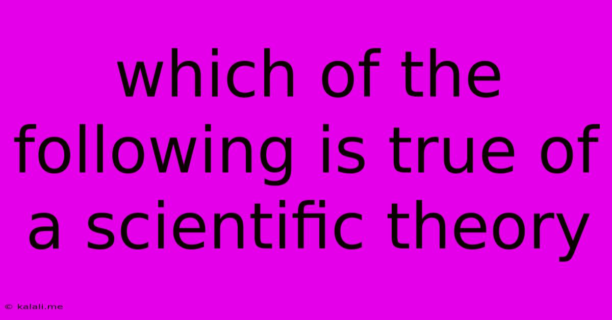 Which Of The Following Is True Of A Scientific Theory
