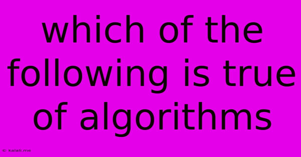 Which Of The Following Is True Of Algorithms