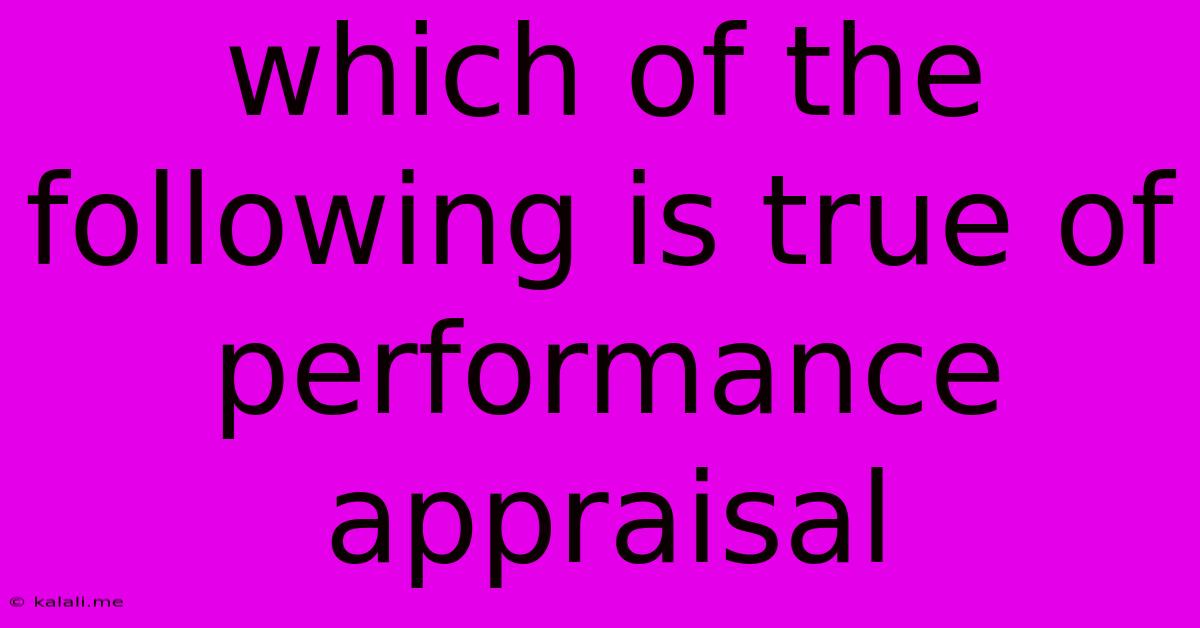 Which Of The Following Is True Of Performance Appraisal