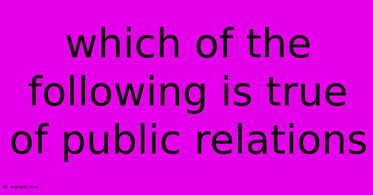 Which Of The Following Is True Of Public Relations