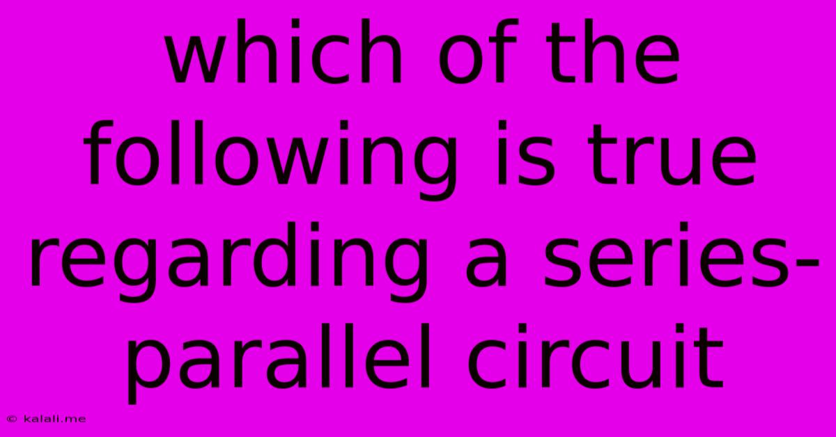 Which Of The Following Is True Regarding A Series-parallel Circuit