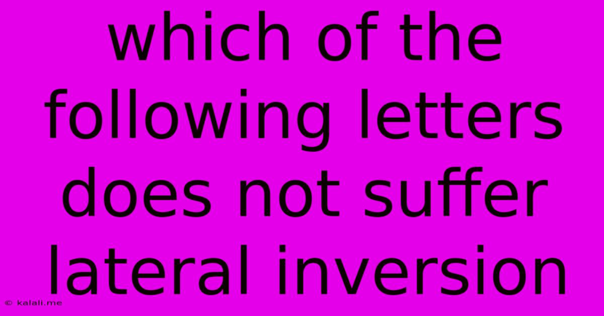 Which Of The Following Letters Does Not Suffer Lateral Inversion