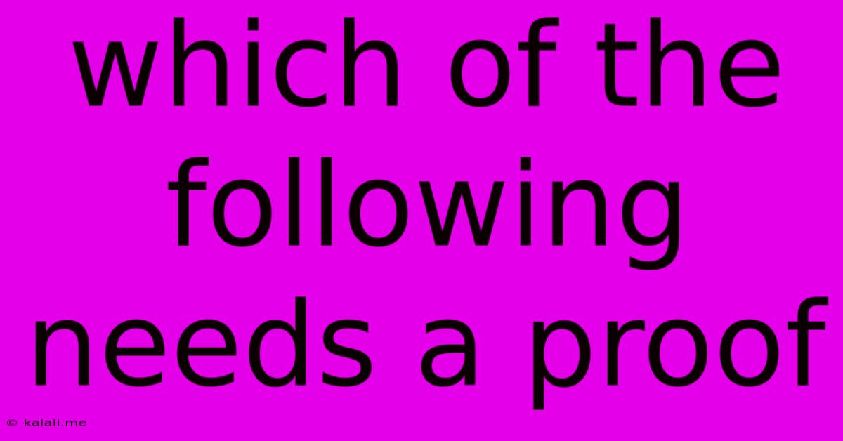 Which Of The Following Needs A Proof