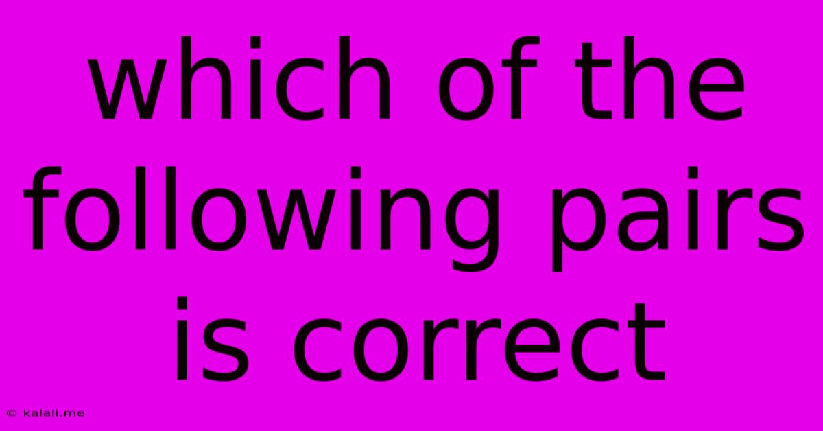 Which Of The Following Pairs Is Correct