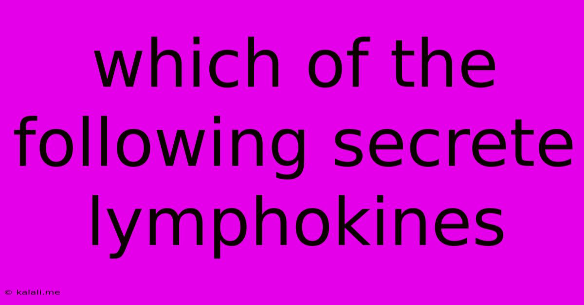 Which Of The Following Secrete Lymphokines