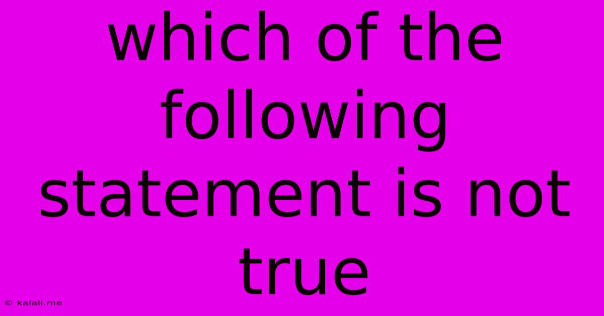 Which Of The Following Statement Is Not True