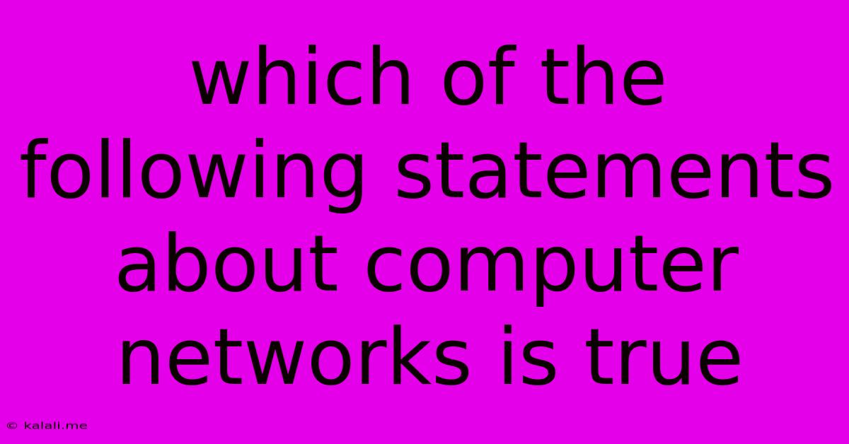 Which Of The Following Statements About Computer Networks Is True