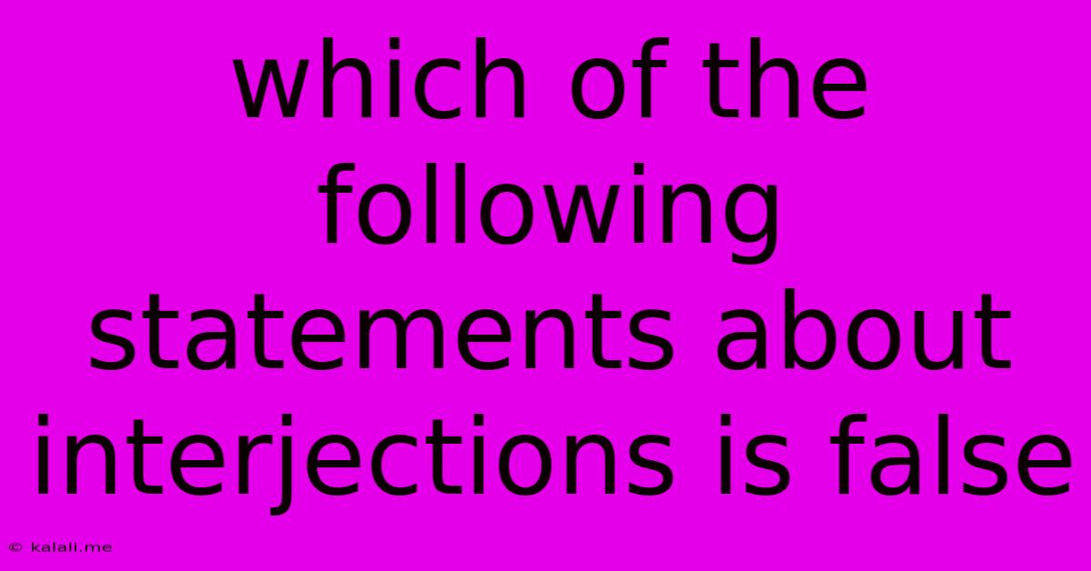 Which Of The Following Statements About Interjections Is False