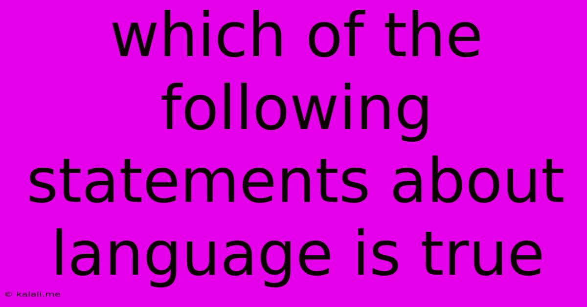 Which Of The Following Statements About Language Is True