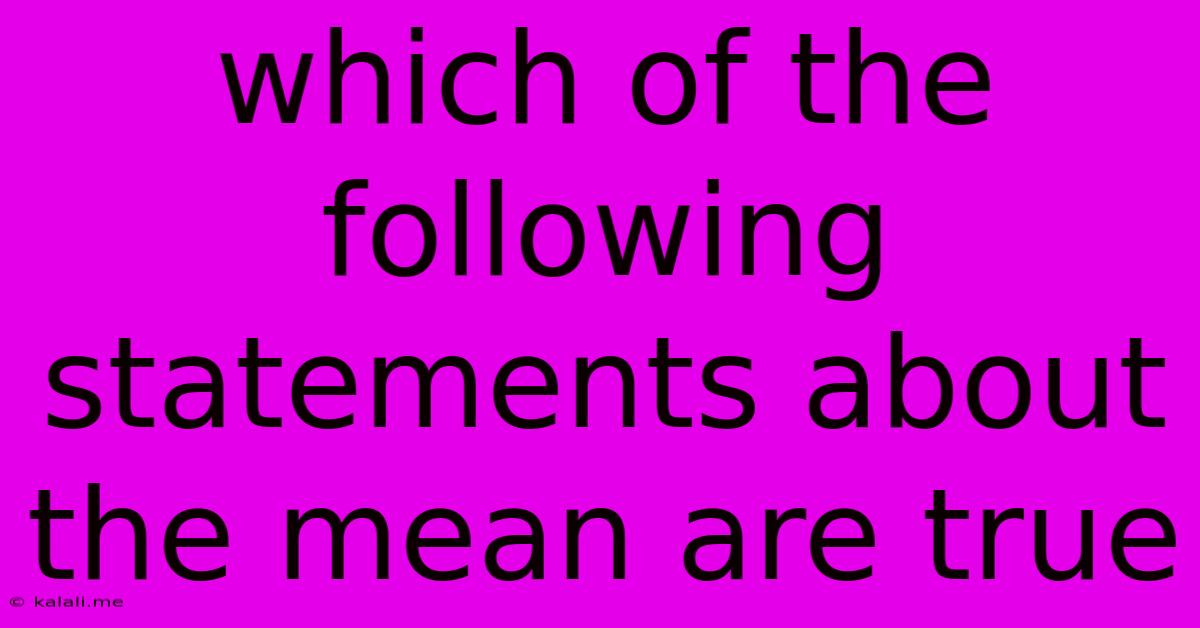 Which Of The Following Statements About The Mean Are True
