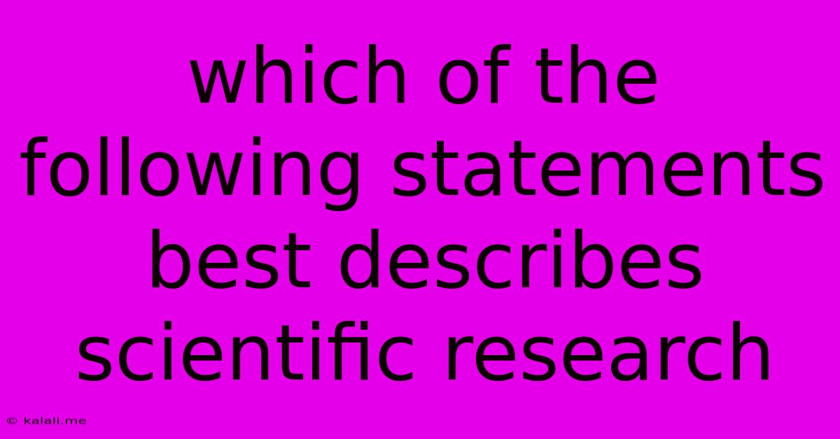 Which Of The Following Statements Best Describes Scientific Research