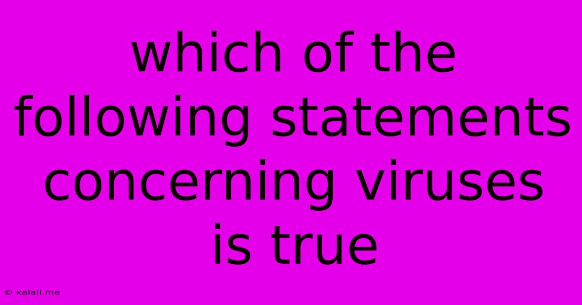 Which Of The Following Statements Concerning Viruses Is True