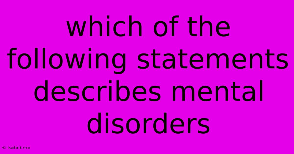 Which Of The Following Statements Describes Mental Disorders