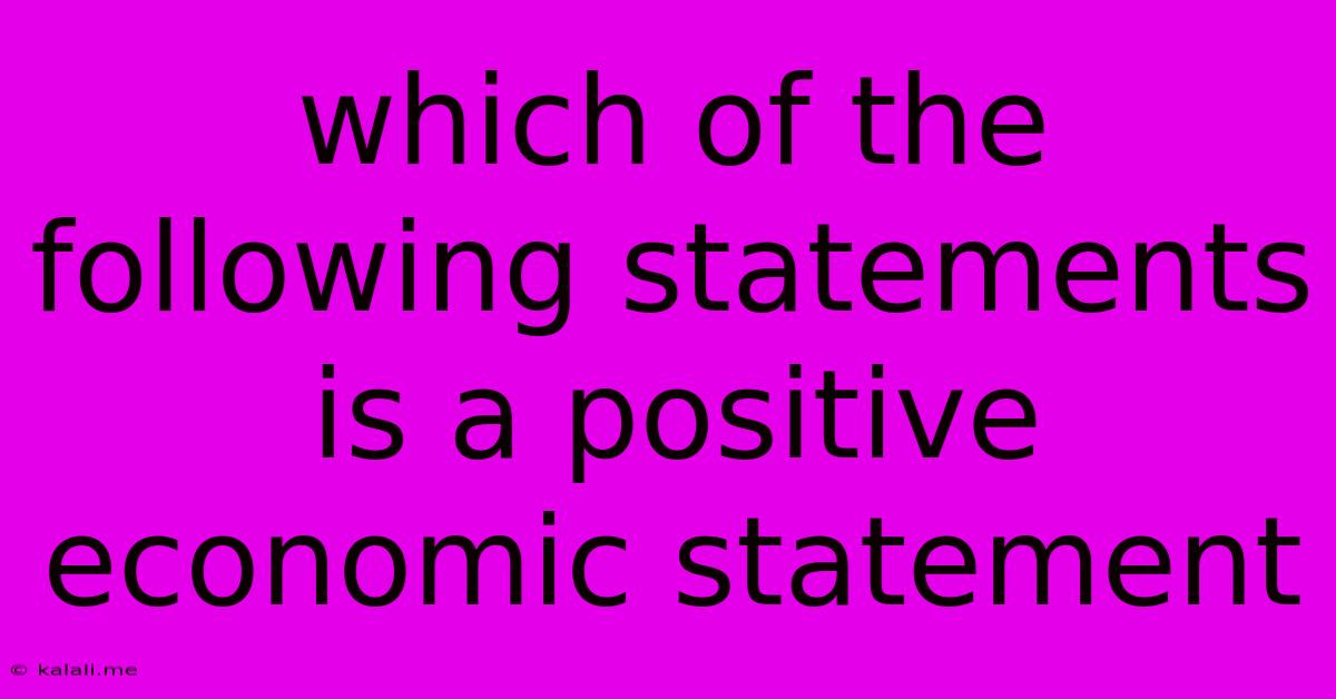 Which Of The Following Statements Is A Positive Economic Statement