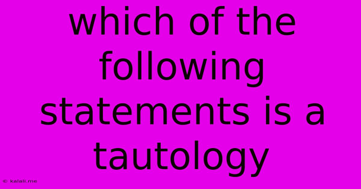 Which Of The Following Statements Is A Tautology