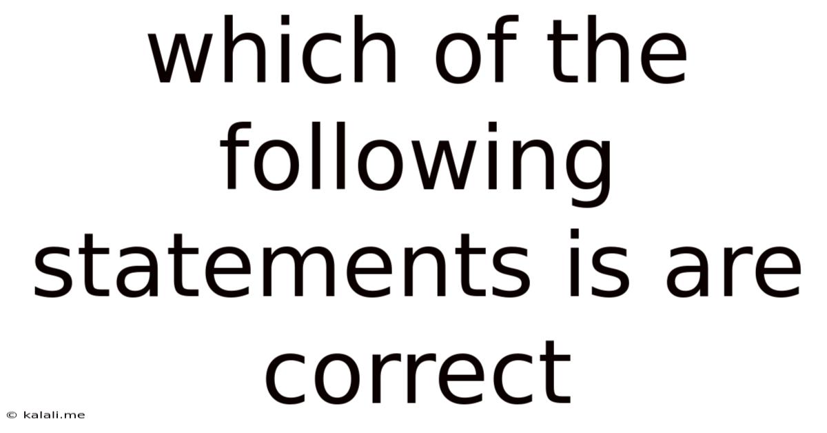 Which Of The Following Statements Is Are Correct