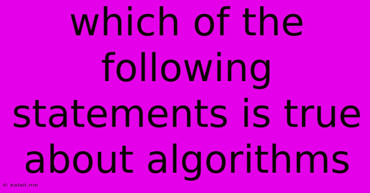 Which Of The Following Statements Is True About Algorithms