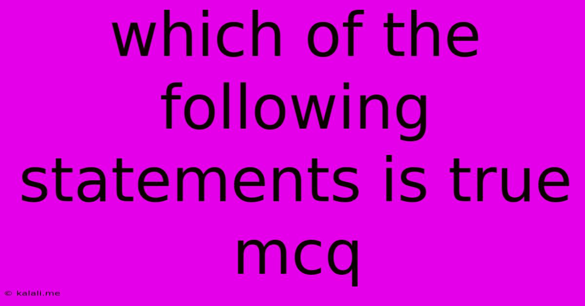 Which Of The Following Statements Is True Mcq