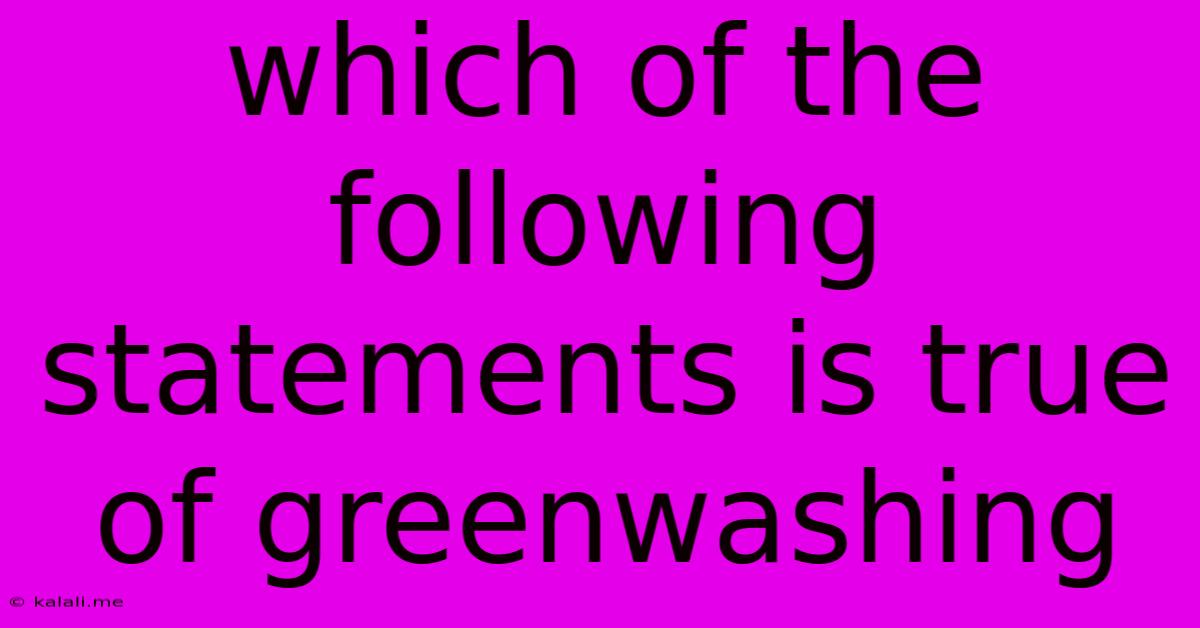 Which Of The Following Statements Is True Of Greenwashing