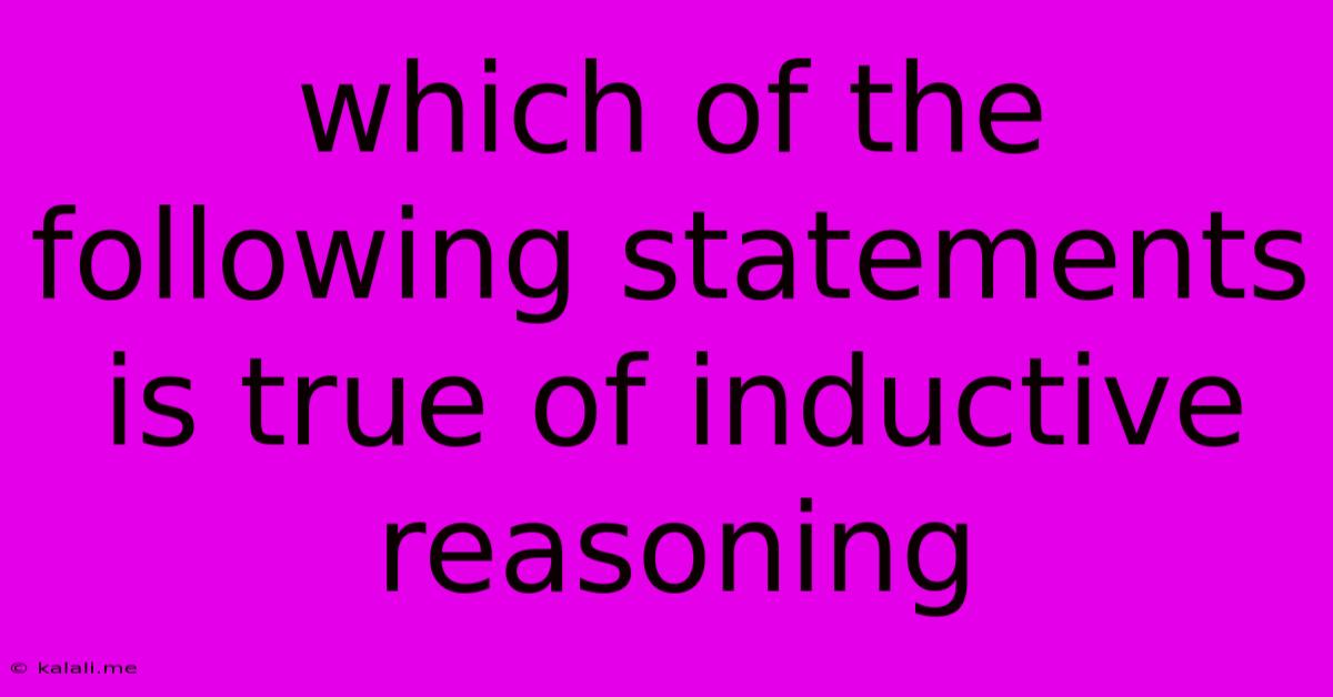 Which Of The Following Statements Is True Of Inductive Reasoning