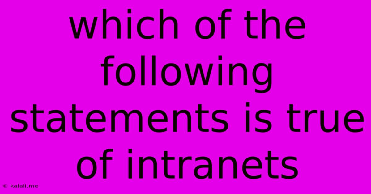 Which Of The Following Statements Is True Of Intranets