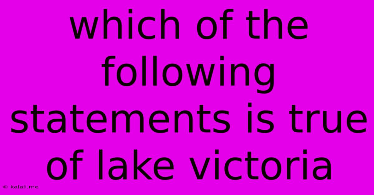 Which Of The Following Statements Is True Of Lake Victoria