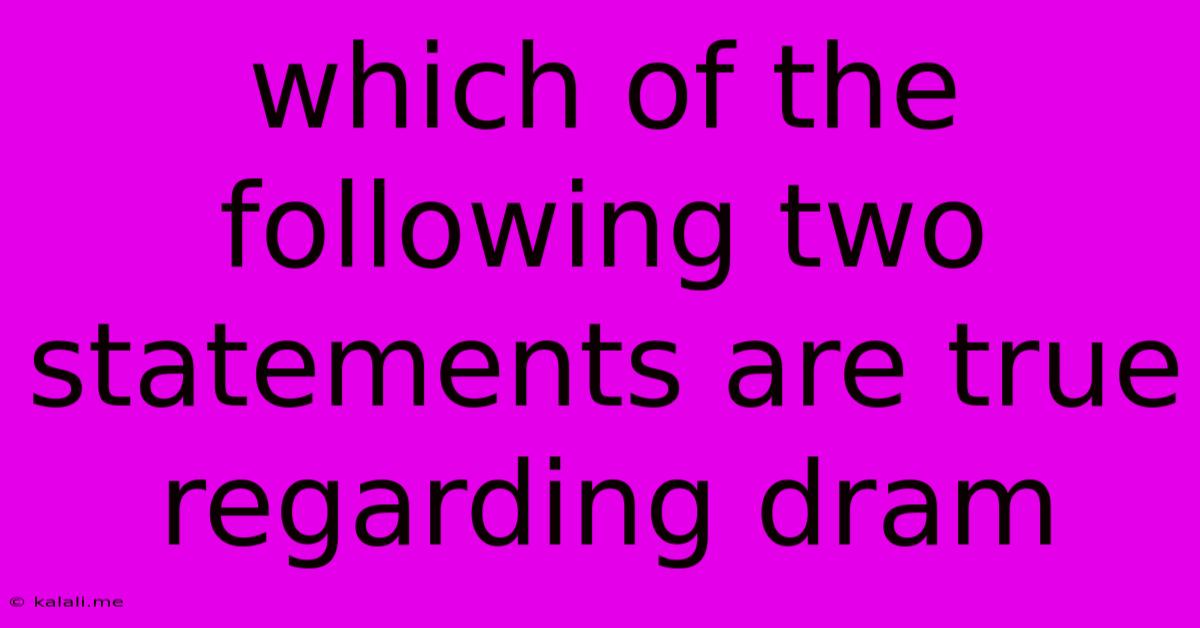 Which Of The Following Two Statements Are True Regarding Dram