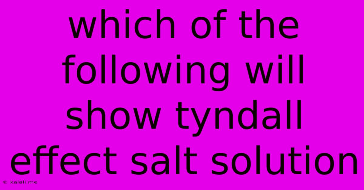 Which Of The Following Will Show Tyndall Effect Salt Solution