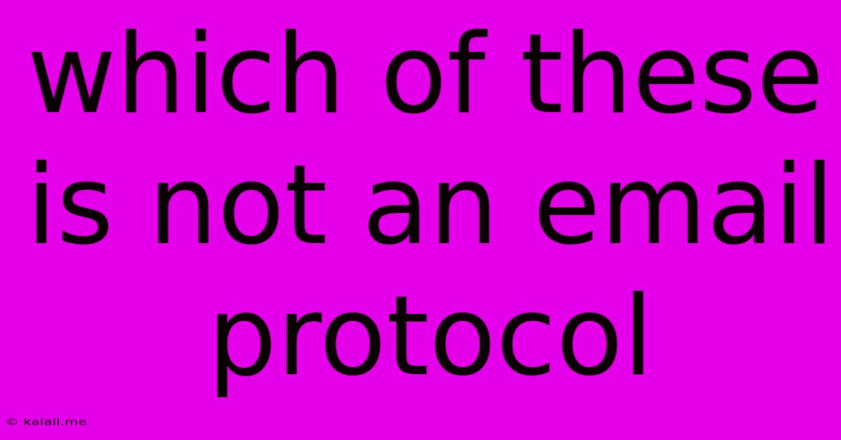 Which Of These Is Not An Email Protocol