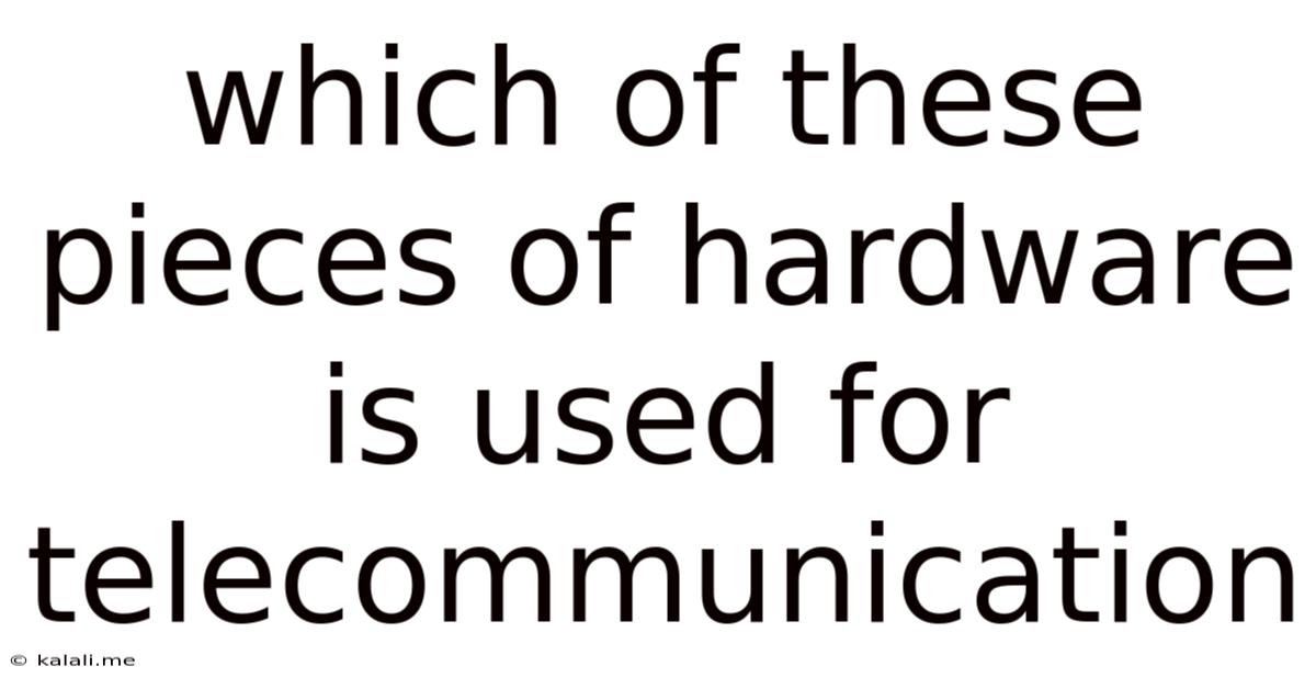 Which Of These Pieces Of Hardware Is Used For Telecommunication