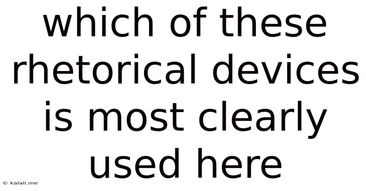 Which Of These Rhetorical Devices Is Most Clearly Used Here