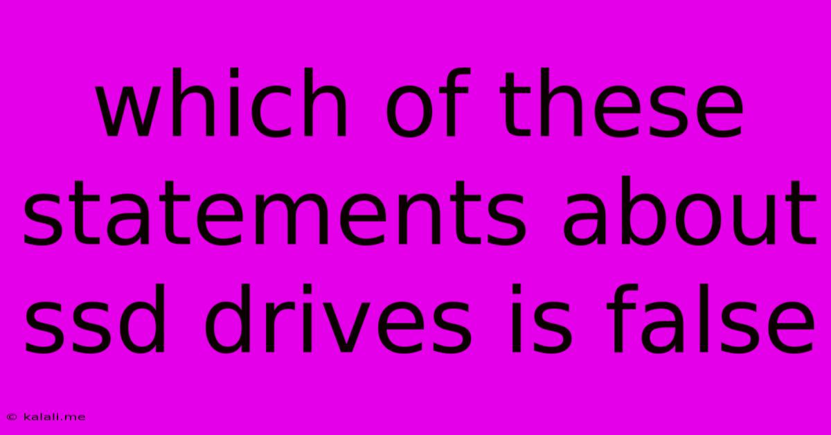 Which Of These Statements About Ssd Drives Is False